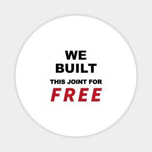 We built this joint for free, Magnet
